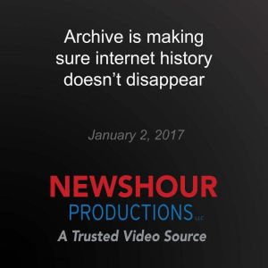 Archive is making sure internet histo..., PBS NewsHour
