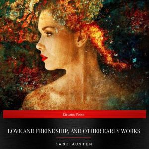 Love and Freindship, and Other Early ..., Jane Austen