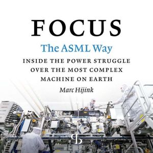 Focus The ASML Way, Marc Hijink