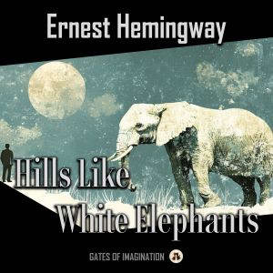 Hills Like White Elephants, Ernest Hemingway