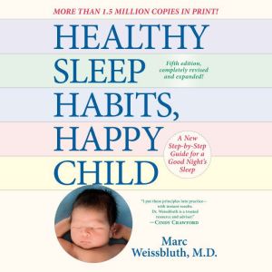 Healthy Sleep Habits, Happy Child, 5t..., Marc Weissbluth, M.D.