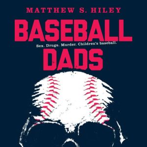 Baseball Dads, Matthew S. Hiley