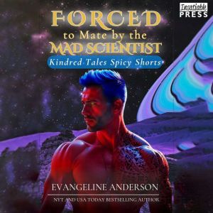 Forced to Mate by the Mad Scientist: Kindred Tales Spicy Shorts, Book Three