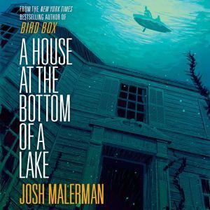 A House at the Bottom of a Lake, Josh Malerman