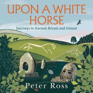 Upon A White Horse: A Financial Times Best Book of 2025 and Radio 4 Book of the Week