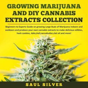 Growing Marijuana and DIY Cannabis Ex..., Saul Silver