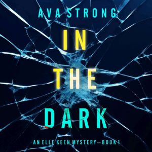 In The Dark An Elle Keen FBI Suspens..., Ava Strong