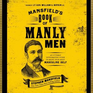 Mansfields Book of Manly Men, Stephen Mansfield