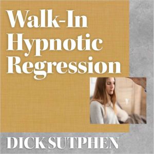 WalkIn Hypnotic Regression, Dick Sutphen