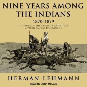 Nine Years Among the Indians, 187018..., Herman Lehmann