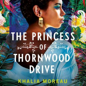 The Princess of Thornwood Drive, Khalia Moreau