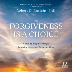 Forgiveness is a Choice, PhD Enright