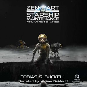 Zen and the Art of Starship Maintenan..., Tobias S. Buckell