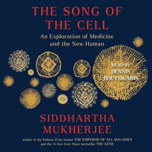 The Song of the Cell, Siddhartha Mukherjee