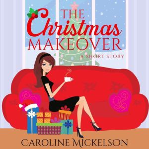 The Christmas Makeover, Caroline Mickelson
