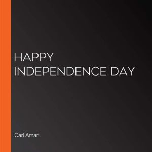 Happy Independence Day, Carl Amari