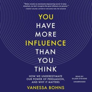 You Have More Influence Than You Thin..., Vanessa Bohns