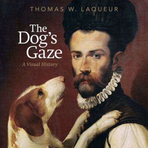 The Dogs Gaze, Thomas W. Laqueur