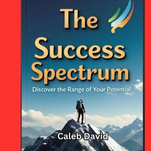 The Success Spectrum: Discover the Range of Your Potential