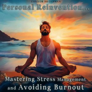 Personal Reinvention Mastering Stres..., Connor Broadman