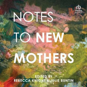 Notes to New Mothers, Rebecca Knight