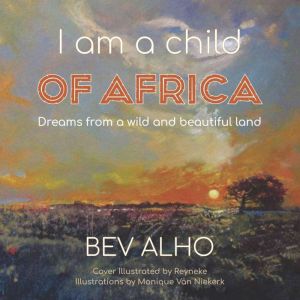 I am a child of Africa: Dreams from a wild and beautiful land