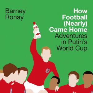 How Football Nearly Came Home, Barney Ronay