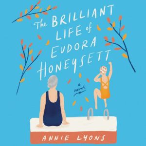 The Brilliant Life of Eudora Honeysett: A Novel, Annie Lyons