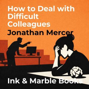 How to Deal with Difficult Colleagues..., Jonathan Mercer