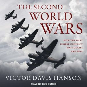 The Second World Wars: How the First Global Conflict Was Fought and Won, Victor Davis Hanson