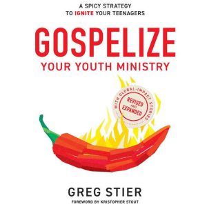 Gospelize Your Youth Ministry, Greg Stier