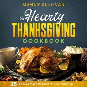 The Hearty Thanksgiving Cookbook, Manny Sullivan