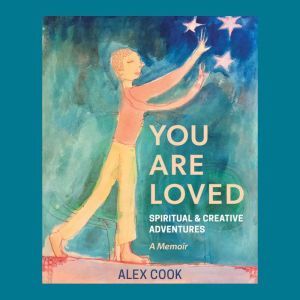 You Are Loved, Spiritual and Creative..., Alex Cook