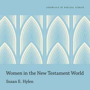 Women in the New Testament World, Susan E. Hylen