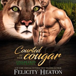 Courted by her Cougar Cougar Creek M..., Felicity Heaton