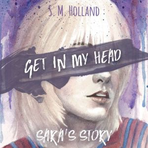 Get in My Head Saras Story, S. M. Holland