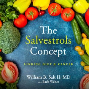 The Salvestrols Concept, William B. Salt II MD