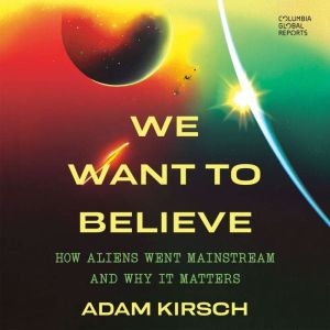 We Want to Believe, Adam Kirsch