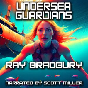 Undersea Guardians, Ray Bradbury