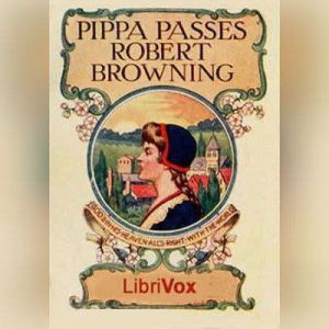 Pippa Passes, Robert Browning