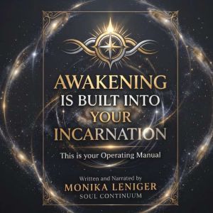 Awakening is built into your incarnat..., MONIKA LENIGER