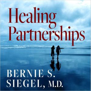 Healing Partnerships, Bernie S. Siegel, MD