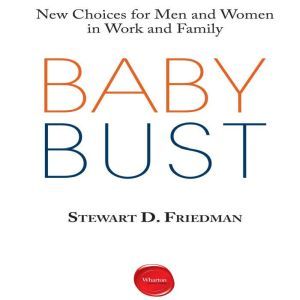 Baby Bust, Stewart D. Friedman