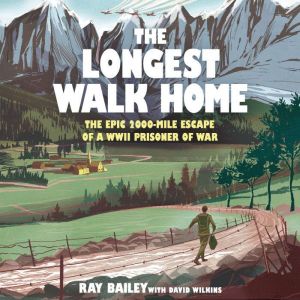 The Longest Walk Home: The epic 2,000 mile escape of a WWII POW, in his own words