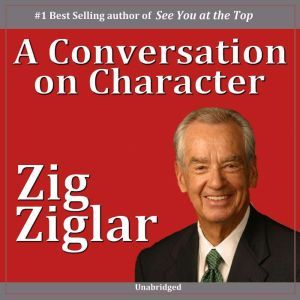 A Conversation on Character, Zig Ziglar