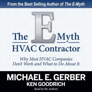 The E-Myth HVAC Contractor Why Most HVAC Companies Don't Work and What to Do About It, Michael E. Gerber