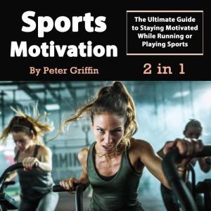 Sports Motivation The Ultimate Guide..., Peter Griffin