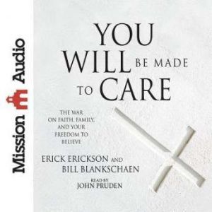 You Will Be Made to Care, Erick Erickson