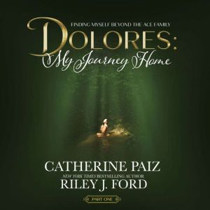 DOLORES My Journey Home, Catherine Paiz