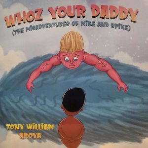 WHOZ YOUR DADDY: The Misadventures of Mike and Spike